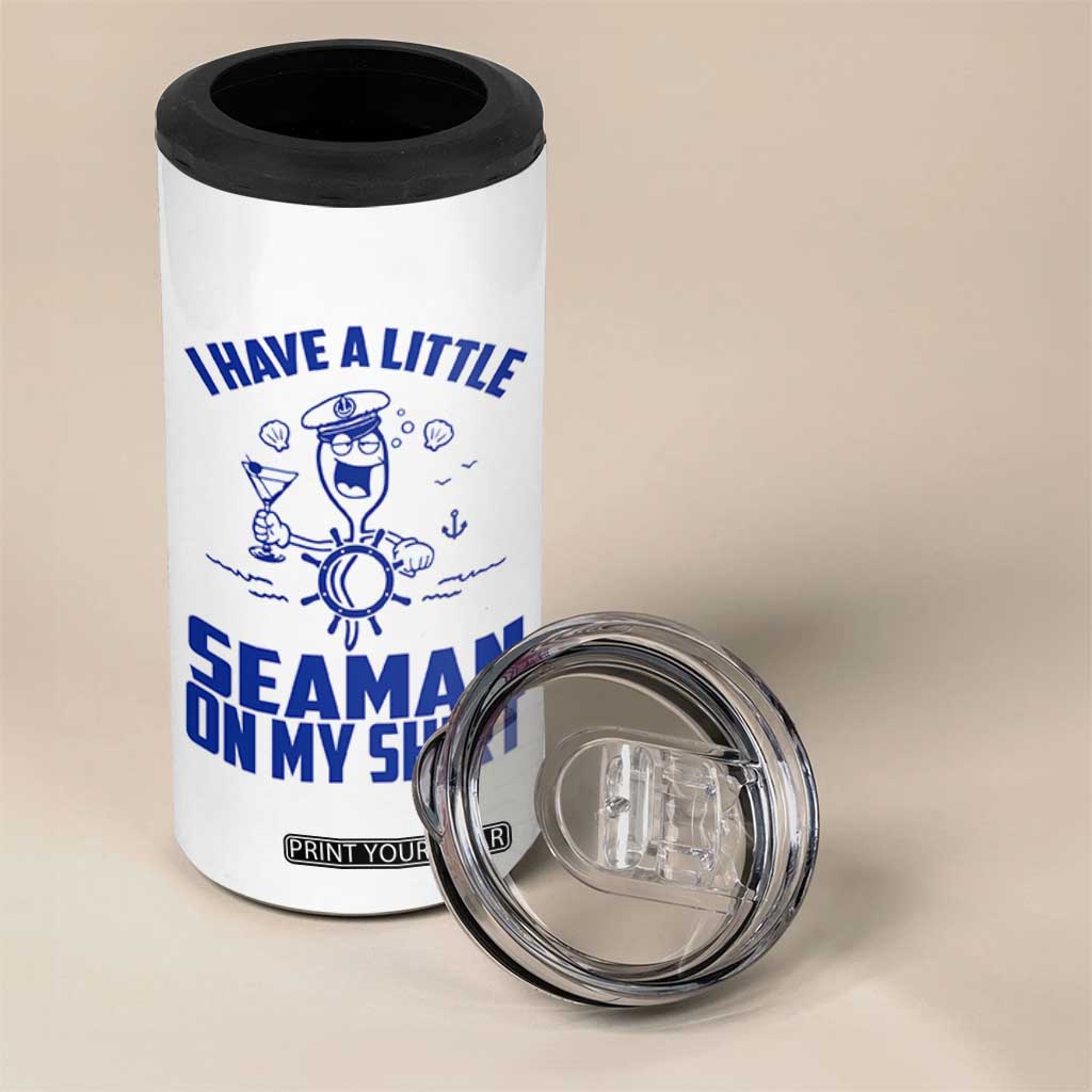 I Have Seaman On My Shirt 4 in 1 Can Cooler Tumbler Funny Sarcastic Adult Humor TS14 Print Your Wear