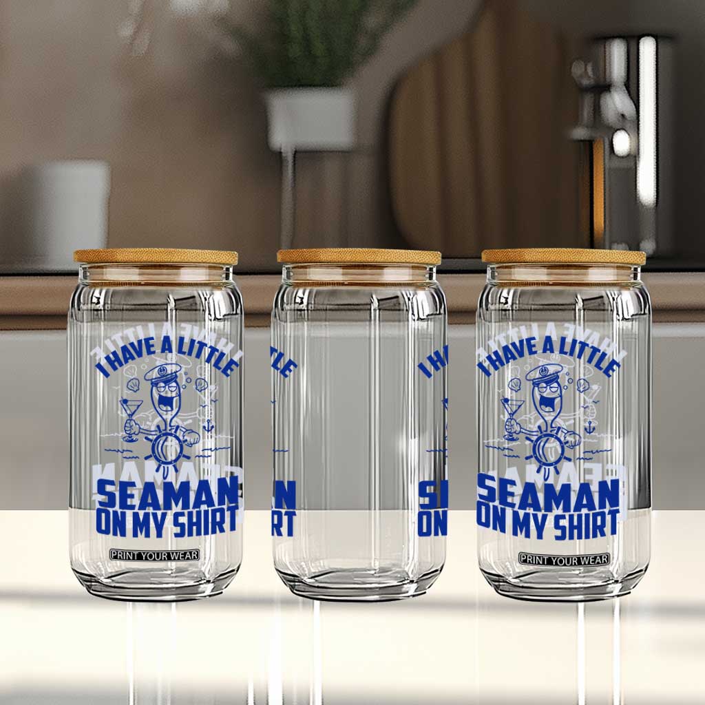 I Have Seaman On My Shirt Glass Can Funny Sarcastic Adult Humor TS14 Print Your Wear