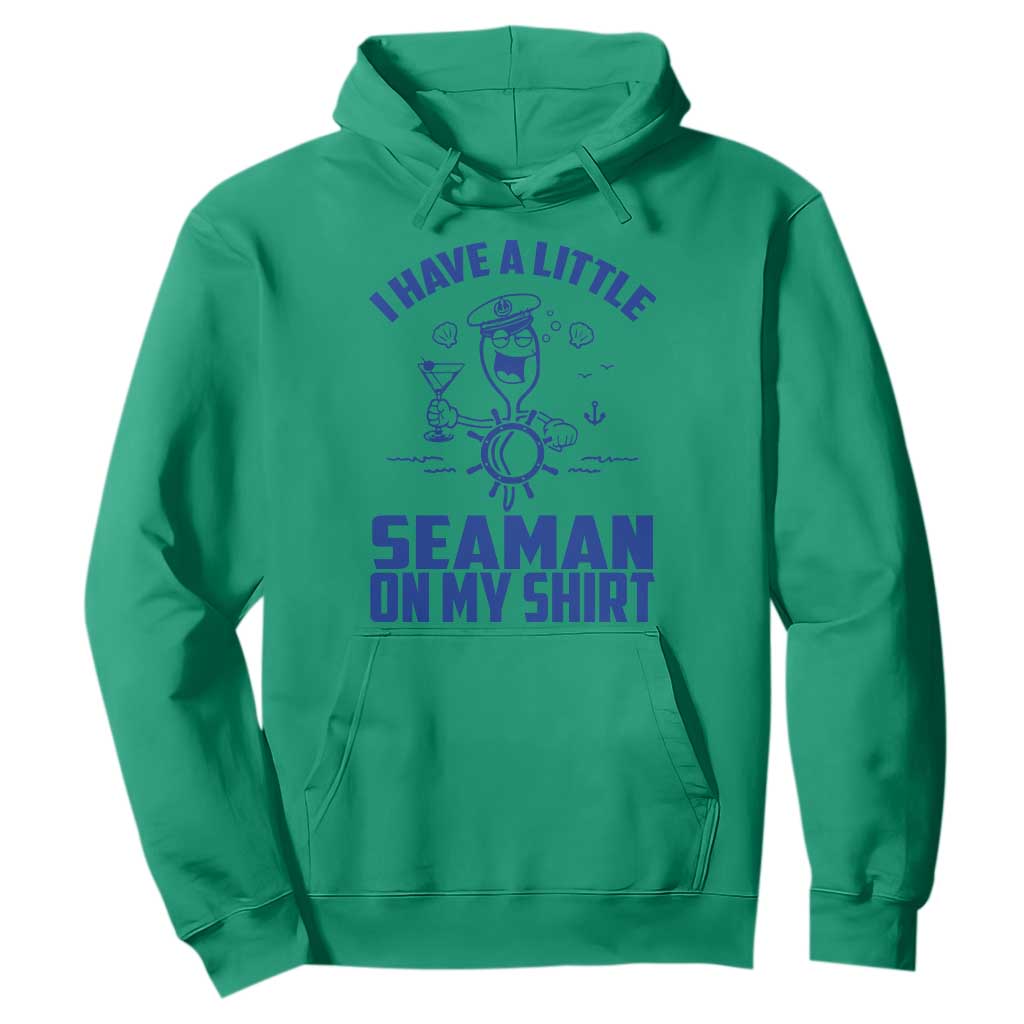 I Have Seaman On My Shirt Hoodie Funny Sarcastic Adult Humor TS14 Irish Green Print Your Wear