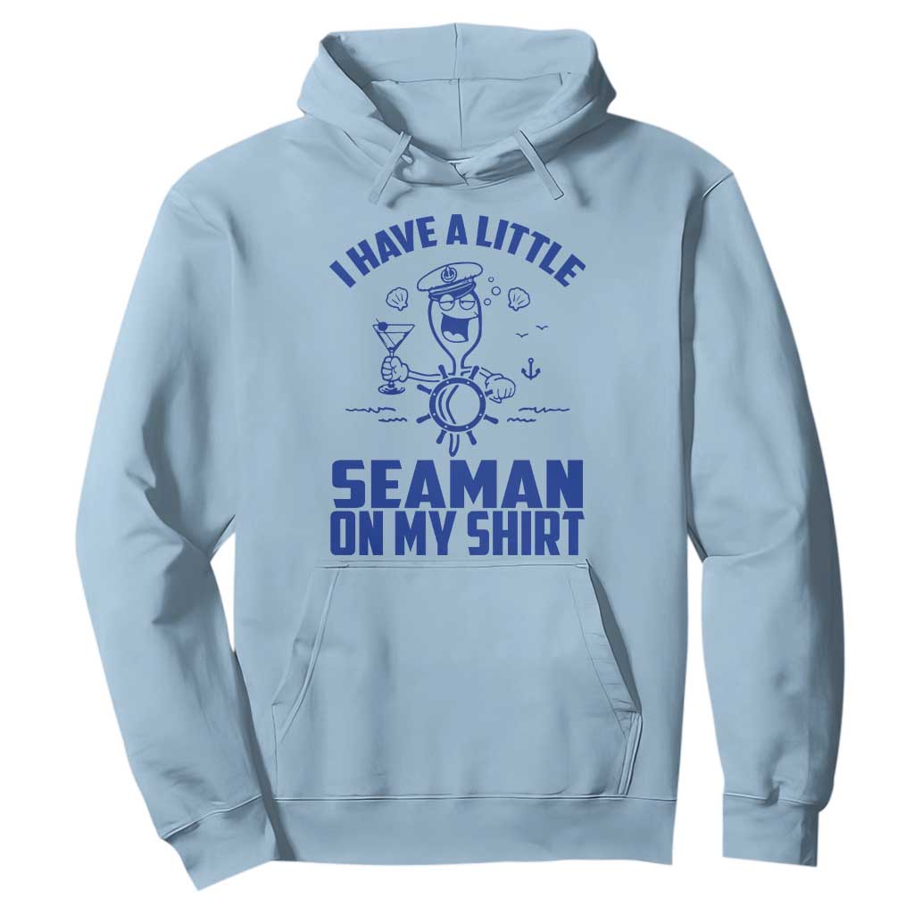 I Have Seaman On My Shirt Hoodie Funny Sarcastic Adult Humor TS14 Light Blue Print Your Wear