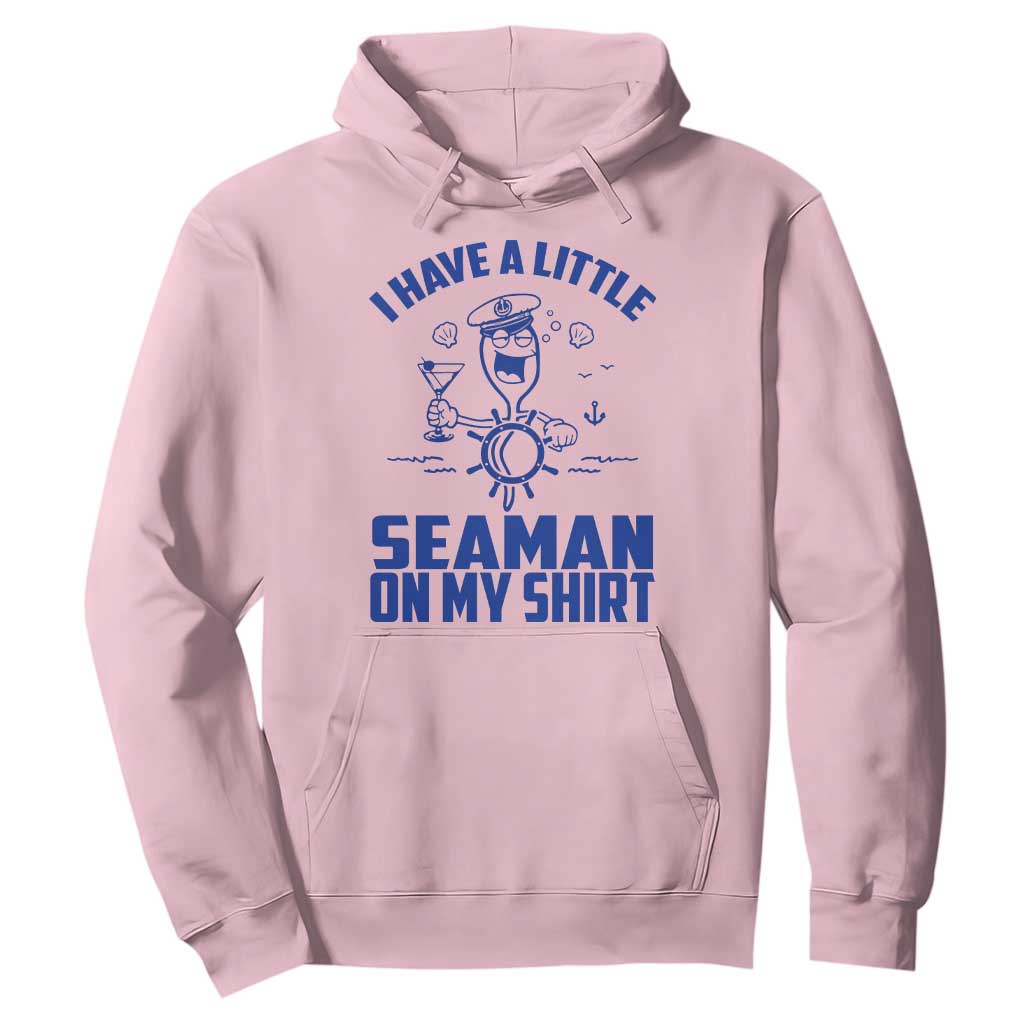 I Have Seaman On My Shirt Hoodie Funny Sarcastic Adult Humor TS14 Light Pink Print Your Wear