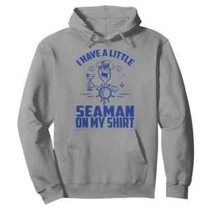 I Have Seaman On My Shirt Hoodie Funny Sarcastic Adult Humor TS14 Sport Gray Print Your Wear