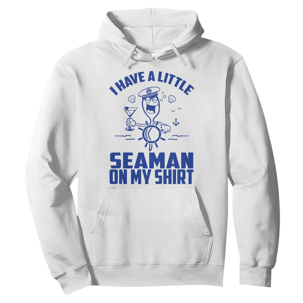 I Have Seaman On My Shirt Hoodie Funny Sarcastic Adult Humor TS14 White Print Your Wear
