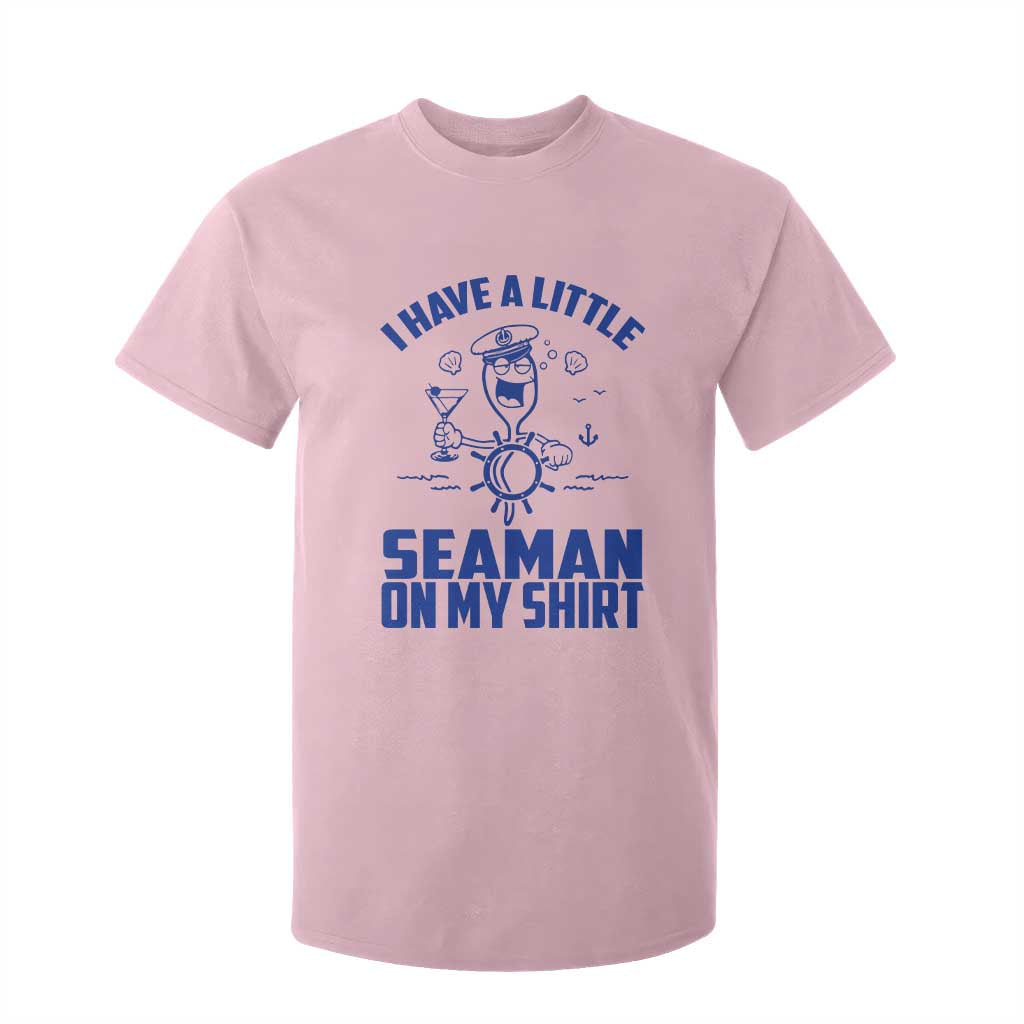 I Have Seaman On My Shirt T Shirt For Kid Funny Sarcastic Adult Humor TS14 Light Pink Print Your Wear