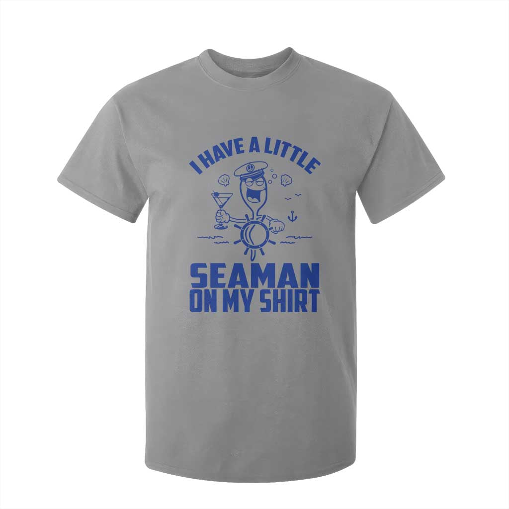 I Have Seaman On My Shirt T Shirt For Kid Funny Sarcastic Adult Humor TS14 Sport Gray Print Your Wear