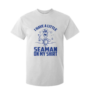 I Have Seaman On My Shirt T Shirt For Kid Funny Sarcastic Adult Humor TS14 White Print Your Wear