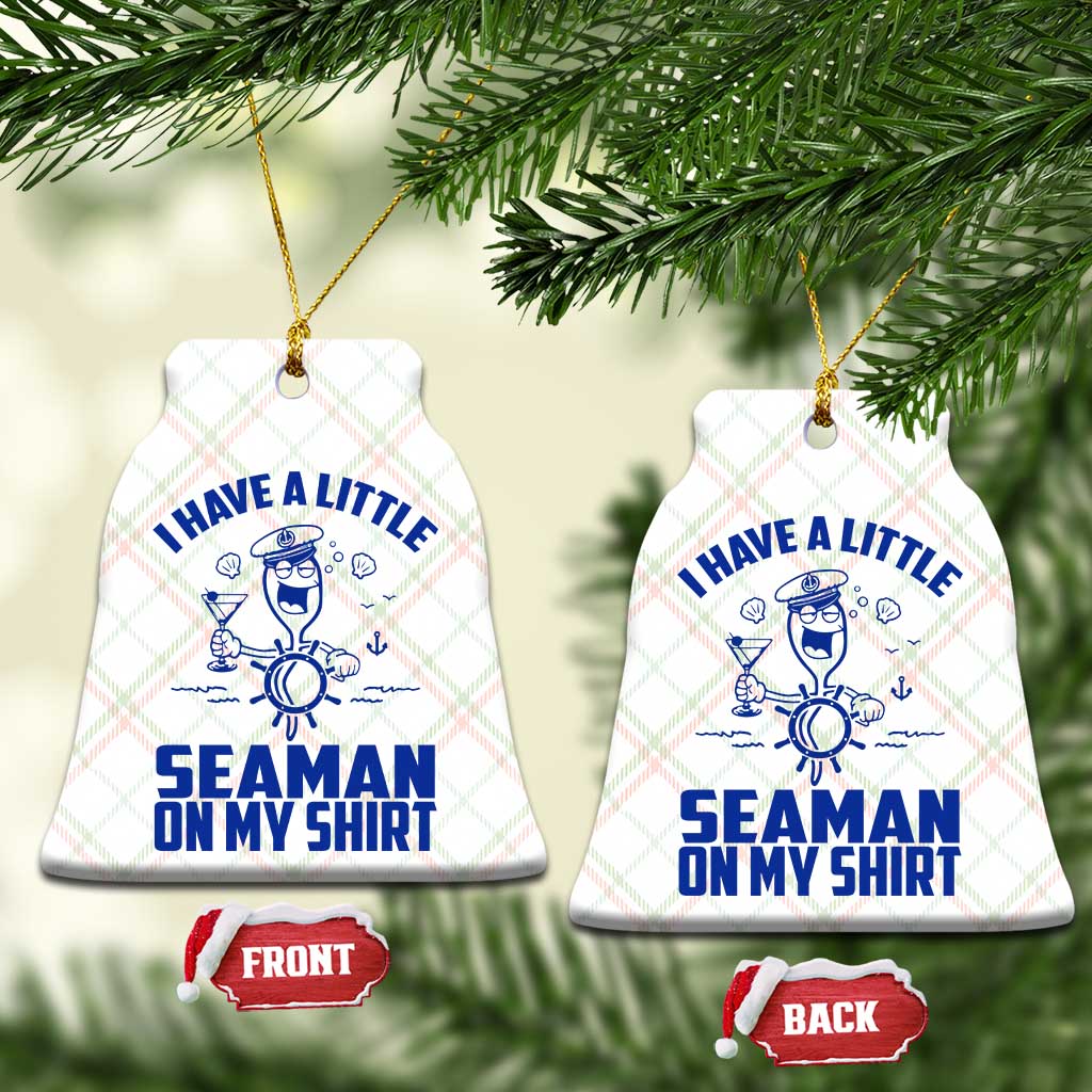 I Have Seaman On My Shirt Ceramic Ornament Funny Sarcastic Adult Humor TS14 Print Your Wear