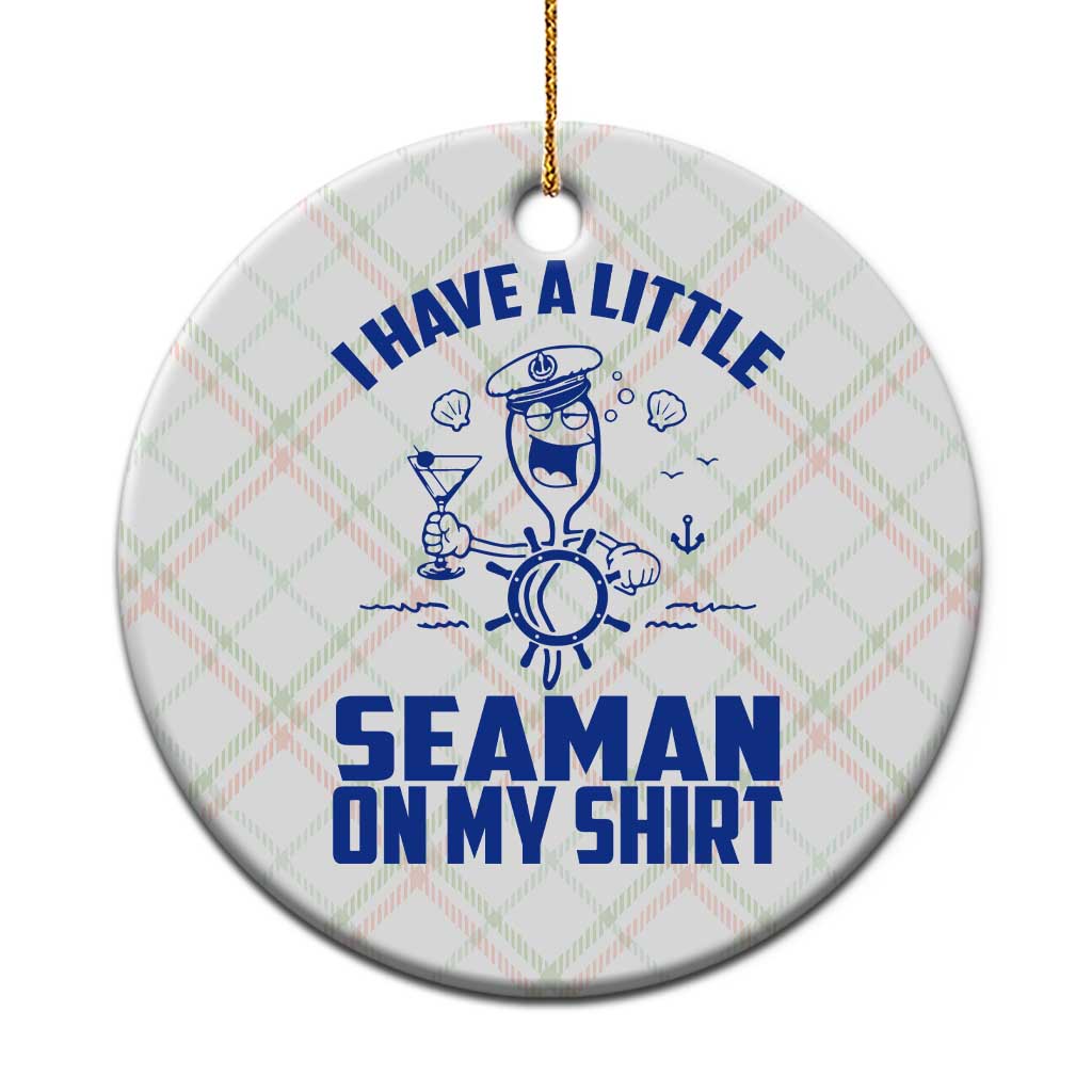 I Have Seaman On My Shirt Ceramic Ornament Funny Sarcastic Adult Humor TS14 1pc Christmas Plaid Print Your Wear