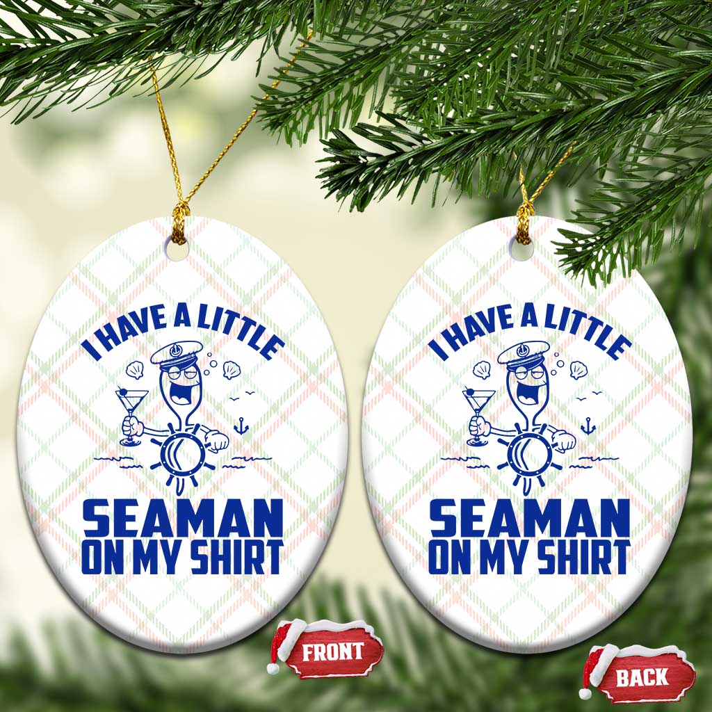 I Have Seaman On My Shirt Ceramic Ornament Funny Sarcastic Adult Humor TS14 Print Your Wear