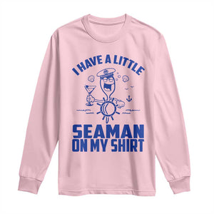 I Have Seaman On My Shirt Long Sleeve Shirt Funny Sarcastic Adult Humor TS14 Light Pink Print Your Wear