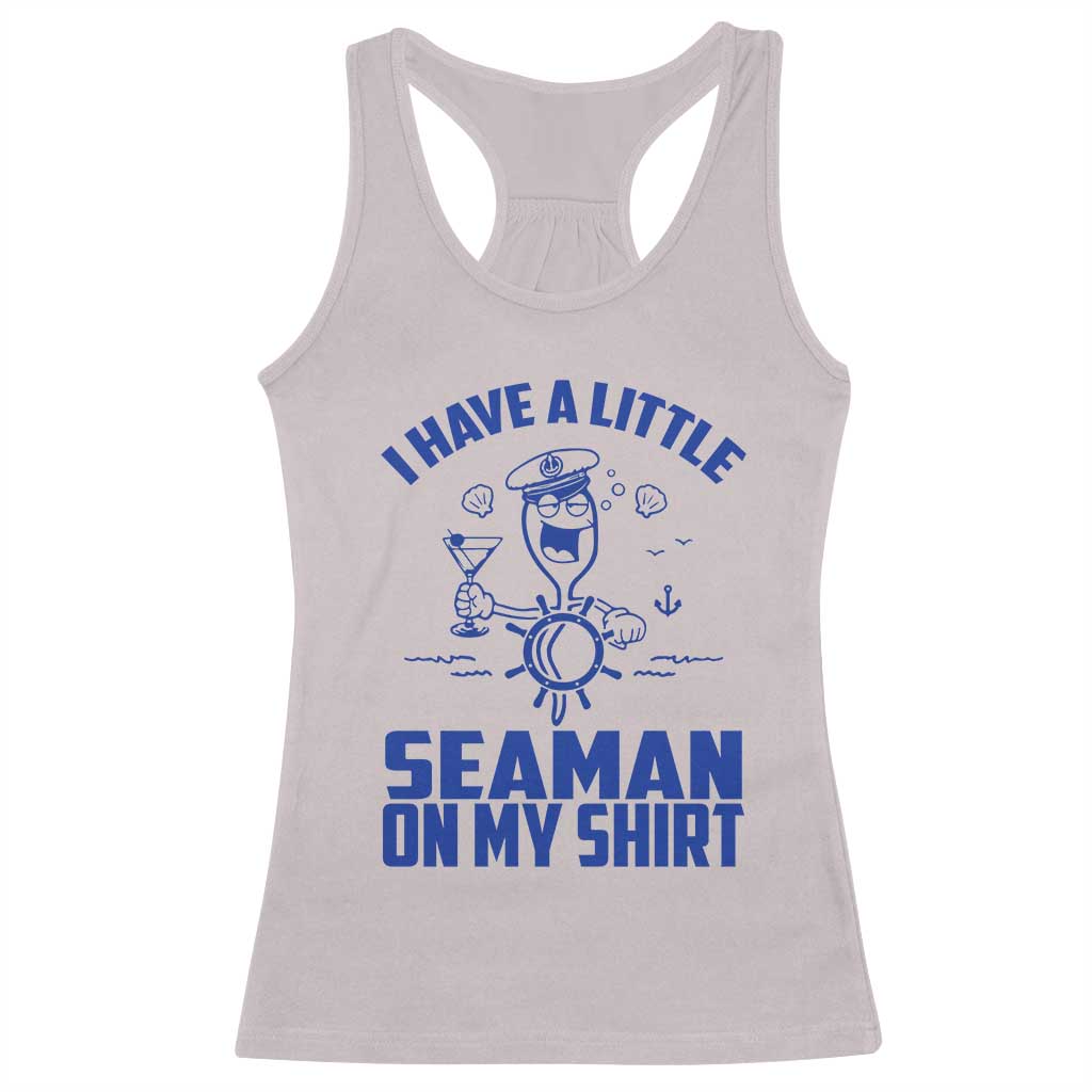 I Have Seaman On My Shirt Racerback Tank Top Funny Sarcastic Adult Humor TS14 Ice Gray Print Your Wear