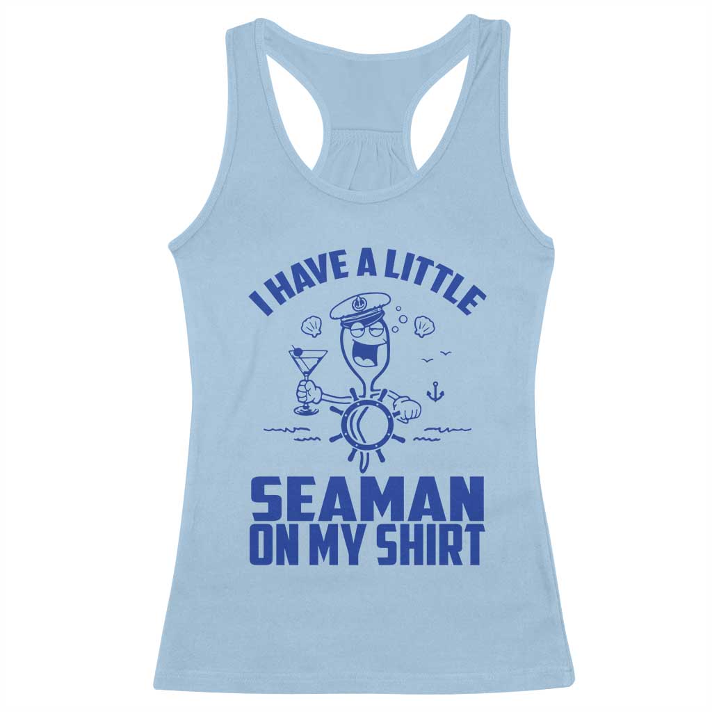 I Have Seaman On My Shirt Racerback Tank Top Funny Sarcastic Adult Humor TS14 Light Blue Print Your Wear