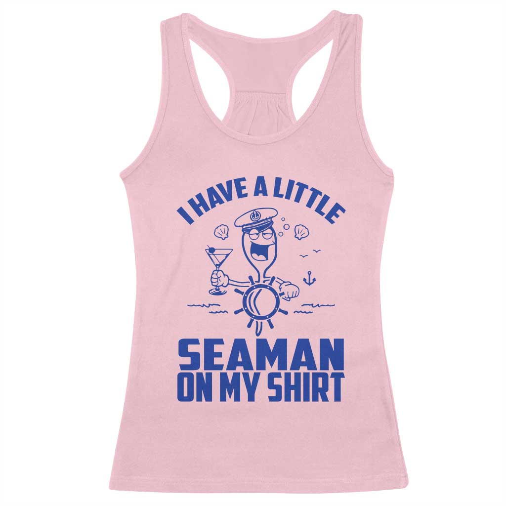 I Have Seaman On My Shirt Racerback Tank Top Funny Sarcastic Adult Humor TS14 Light Pink Print Your Wear