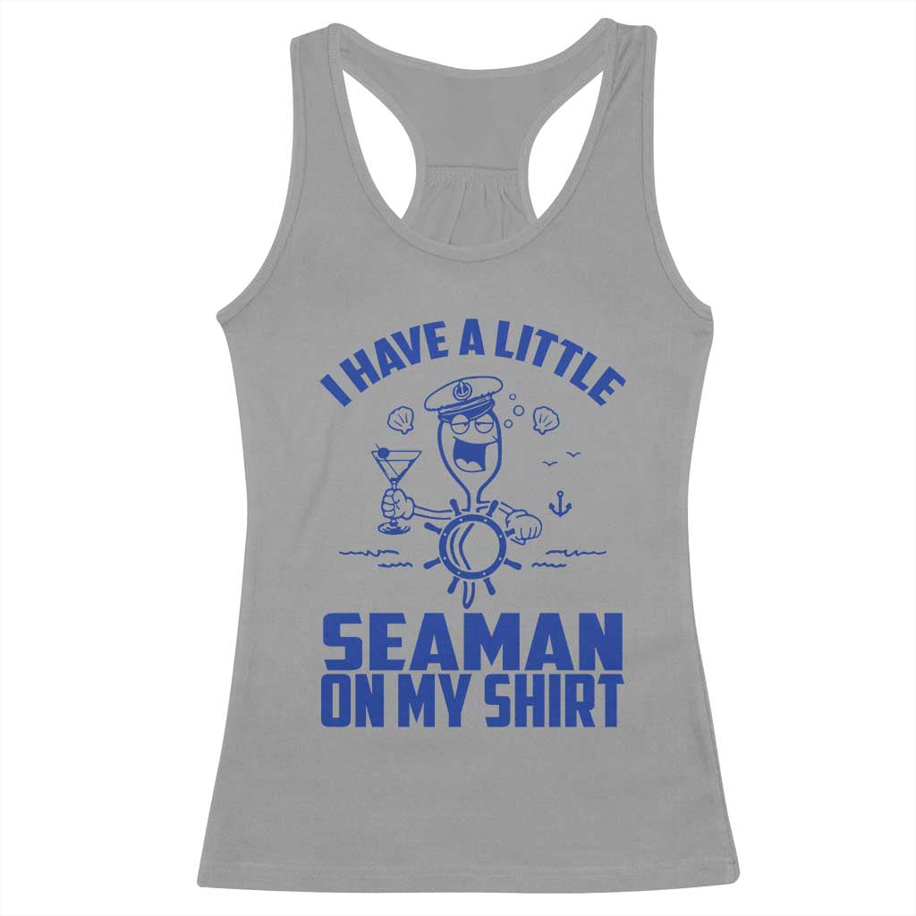 I Have Seaman On My Shirt Racerback Tank Top Funny Sarcastic Adult Humor TS14 Sport Gray Print Your Wear