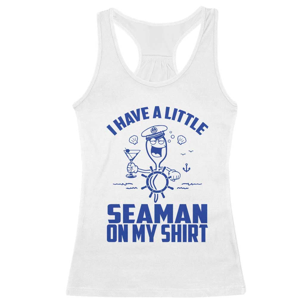 I Have Seaman On My Shirt Racerback Tank Top Funny Sarcastic Adult Humor TS14 White Print Your Wear