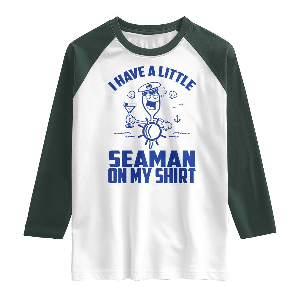 I Have Seaman On My Shirt Raglan Shirt Funny Sarcastic Adult Humor TS14 White Dark Forest Green Print Your Wear