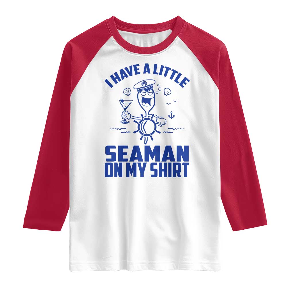 I Have Seaman On My Shirt Raglan Shirt Funny Sarcastic Adult Humor TS14 White Red Print Your Wear