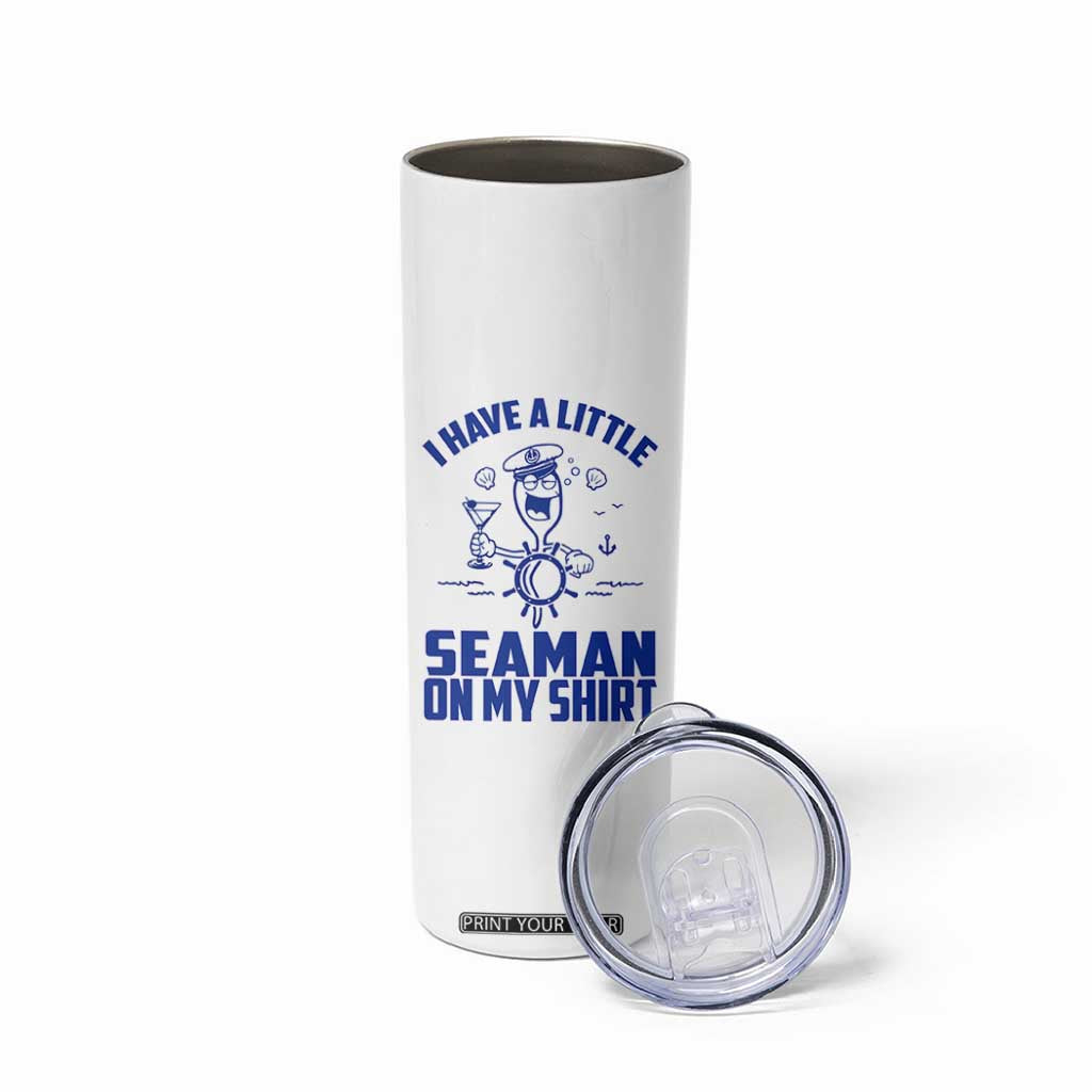 I Have Seaman On My Shirt Skinny Tumbler Funny Sarcastic Adult Humor TS14 Print Your Wear
