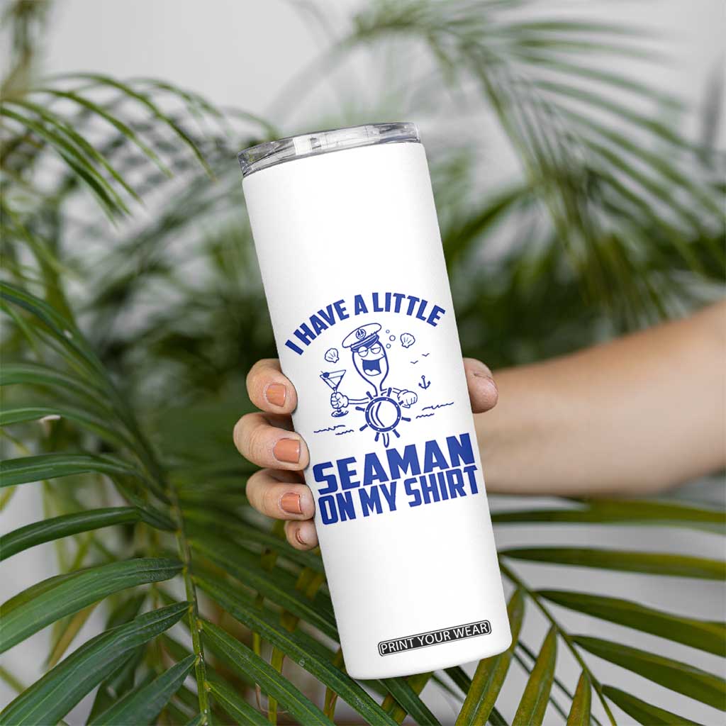 I Have Seaman On My Shirt Skinny Tumbler Funny Sarcastic Adult Humor TS14 Print Your Wear
