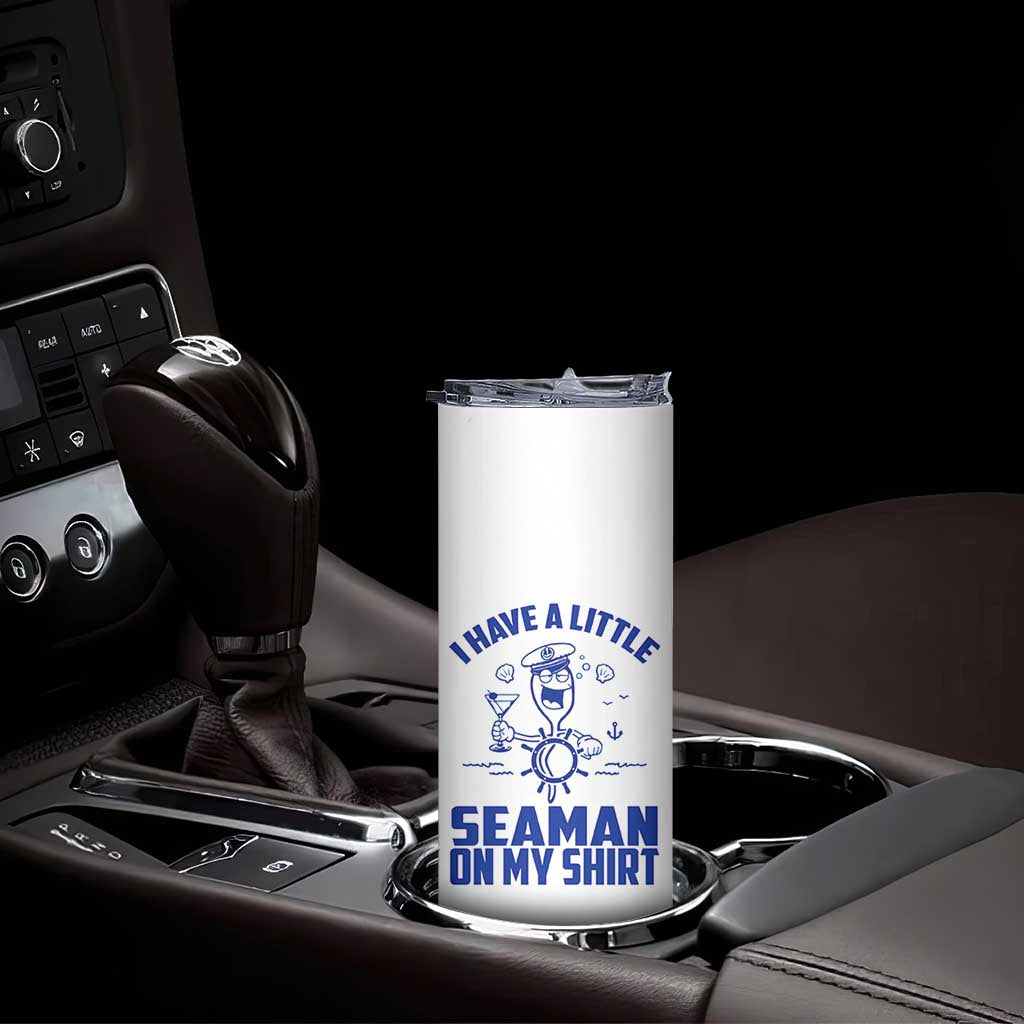 I Have Seaman On My Shirt Skinny Tumbler Funny Sarcastic Adult Humor TS14 Print Your Wear
