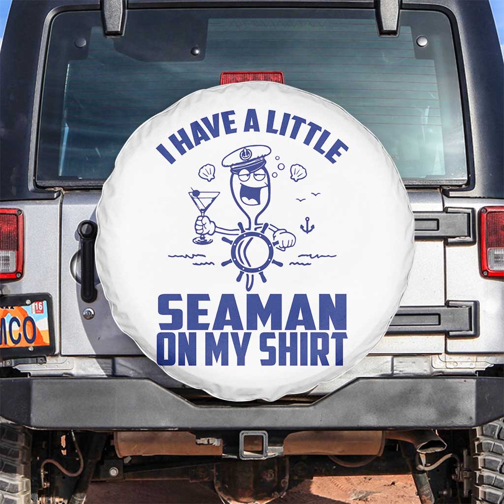 I Have Seaman On My Shirt Spare Tire Cover Funny Sarcastic Adult Humor TS14 No hole White Print Your Wear