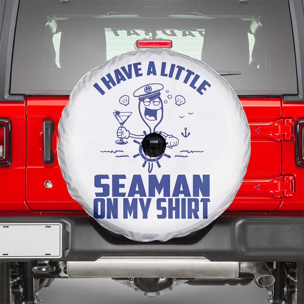 I Have Seaman On My Shirt Spare Tire Cover Funny Sarcastic Adult Humor TS14 White Print Your Wear