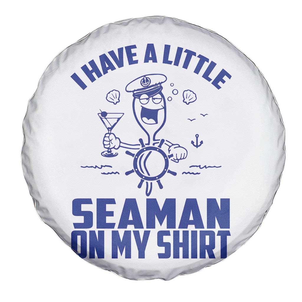 I Have Seaman On My Shirt Spare Tire Cover Funny Sarcastic Adult Humor TS14 Print Your Wear