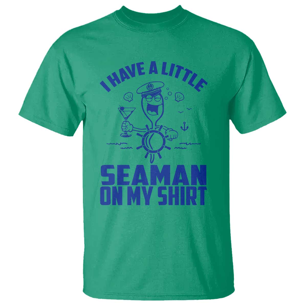 I Have Seaman On My Shirt T Shirt Funny Sarcastic Adult Humor TS14 Irish Green Print Your Wear