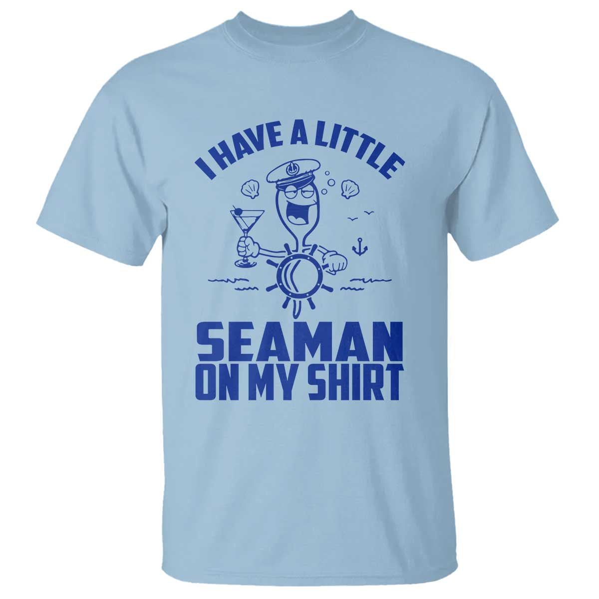 I Have Seaman On My Shirt T Shirt Funny Sarcastic Adult Humor TS14 Light Blue Print Your Wear