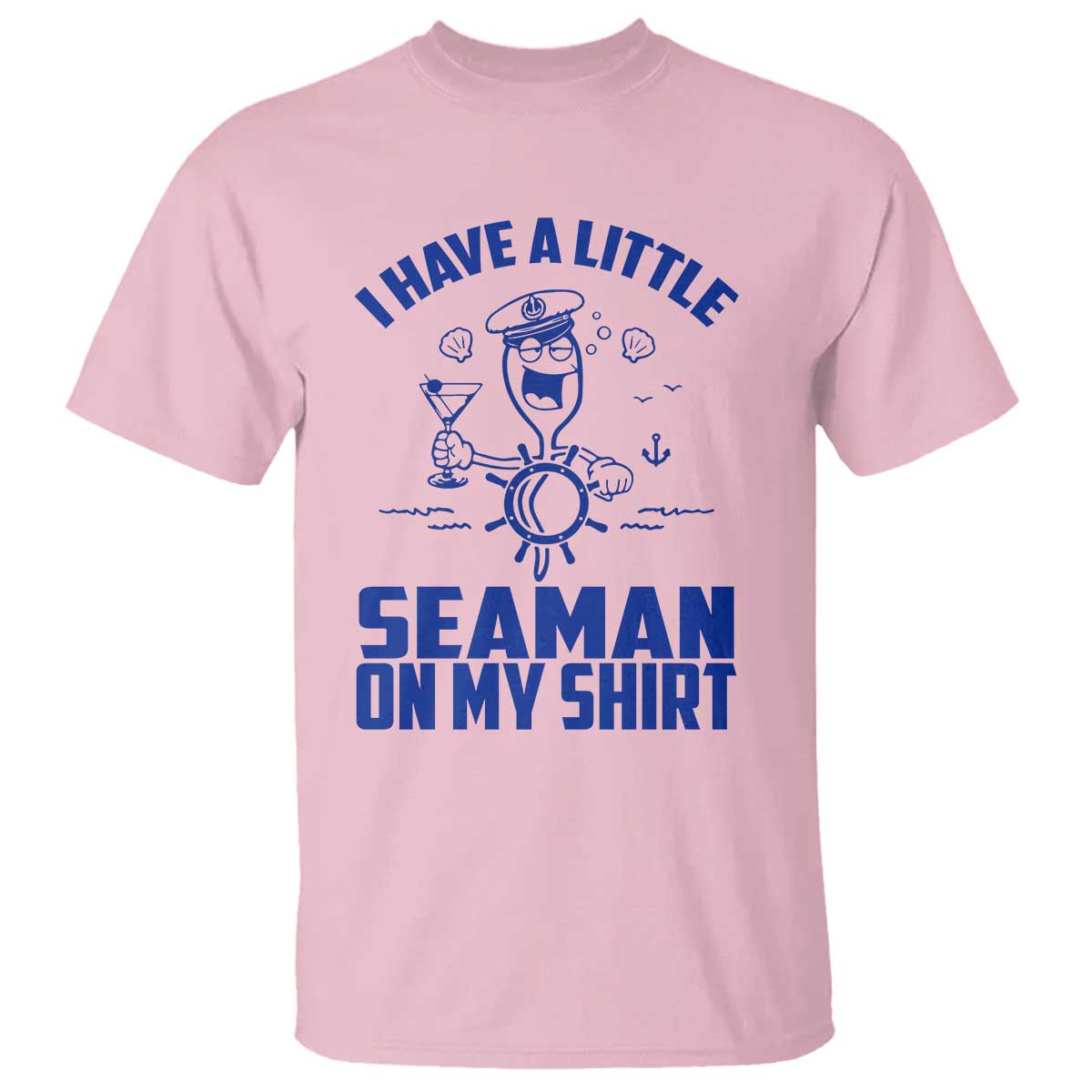 I Have Seaman On My Shirt T Shirt Funny Sarcastic Adult Humor TS14 Light Pink Print Your Wear