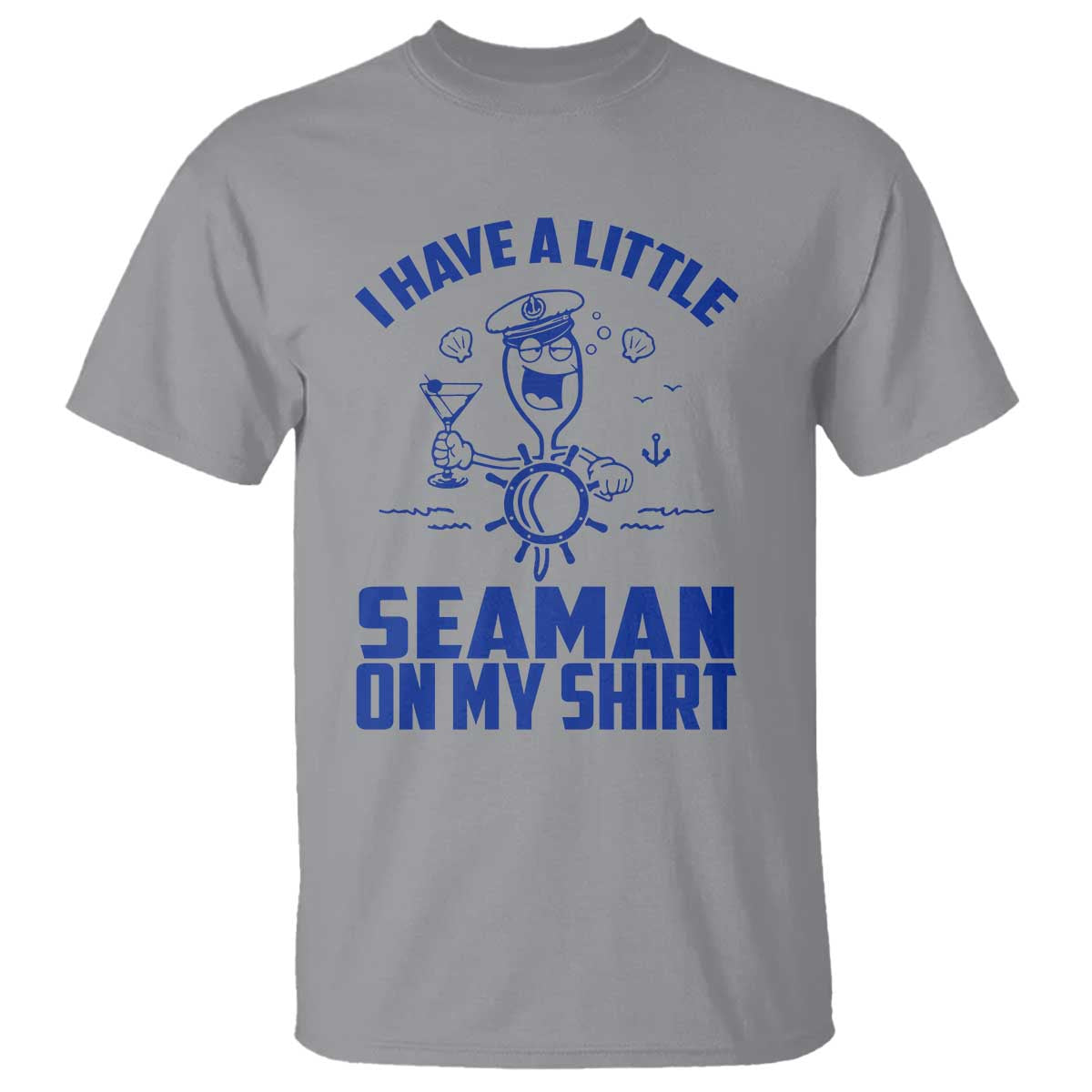 I Have Seaman On My Shirt T Shirt Funny Sarcastic Adult Humor TS14 Sport Gray Print Your Wear