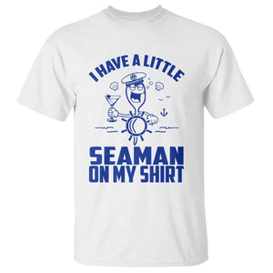 I Have Seaman On My Shirt T Shirt Funny Sarcastic Adult Humor TS14 White Print Your Wear
