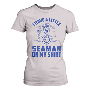 I Have Seaman On My Shirt T Shirt For Women Funny Sarcastic Adult Humor TS14 Ice Gray Print Your Wear