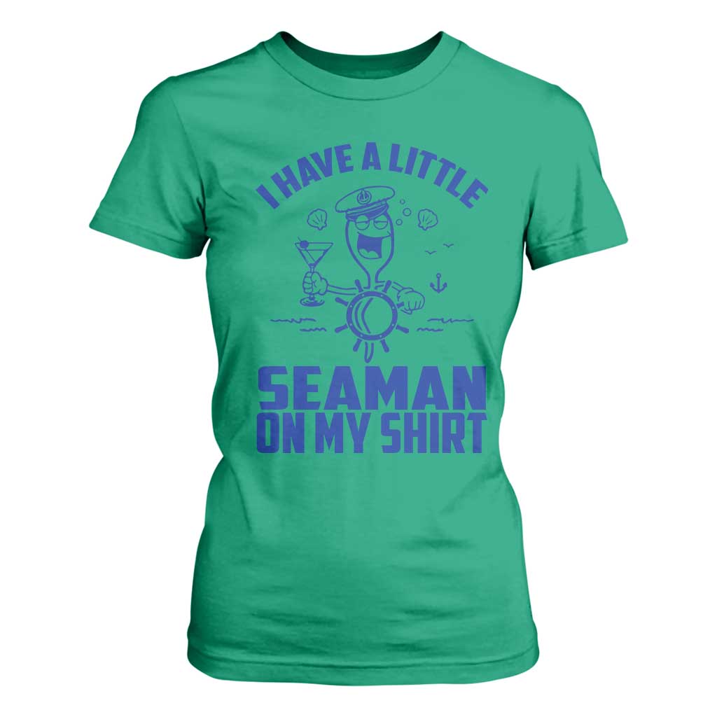 I Have Seaman On My Shirt T Shirt For Women Funny Sarcastic Adult Humor TS14 Irish Green Print Your Wear