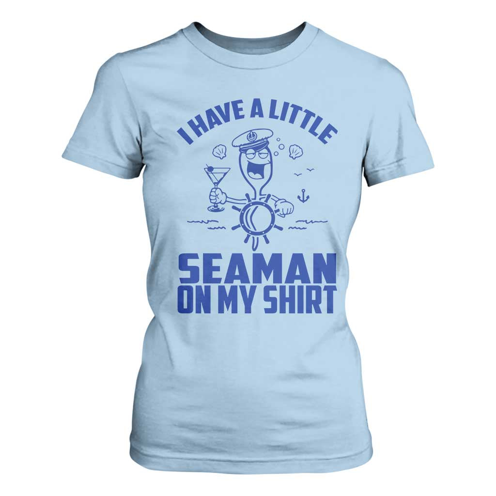 I Have Seaman On My Shirt T Shirt For Women Funny Sarcastic Adult Humor TS14 Light Blue Print Your Wear
