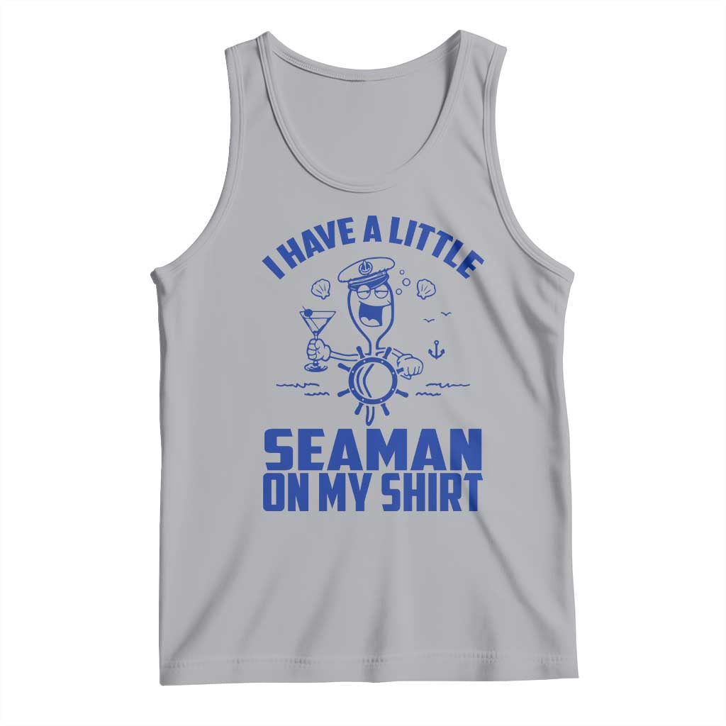 I Have Seaman On My Shirt Tank Top Funny Sarcastic Adult Humor TS14 Athletic Heather Print Your Wear