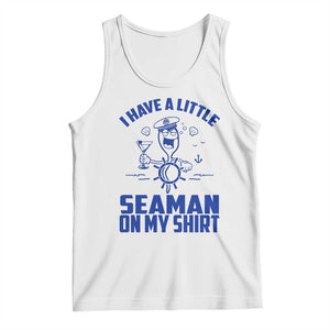 I Have Seaman On My Shirt Tank Top Funny Sarcastic Adult Humor TS14 White Print Your Wear