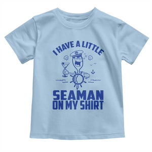 I Have Seaman On My Shirt Toddler T Shirt Funny Sarcastic Adult Humor TS14 Light Blue Print Your Wear
