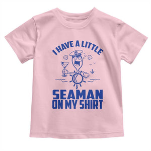 I Have Seaman On My Shirt Toddler T Shirt Funny Sarcastic Adult Humor TS14 Light Pink Print Your Wear