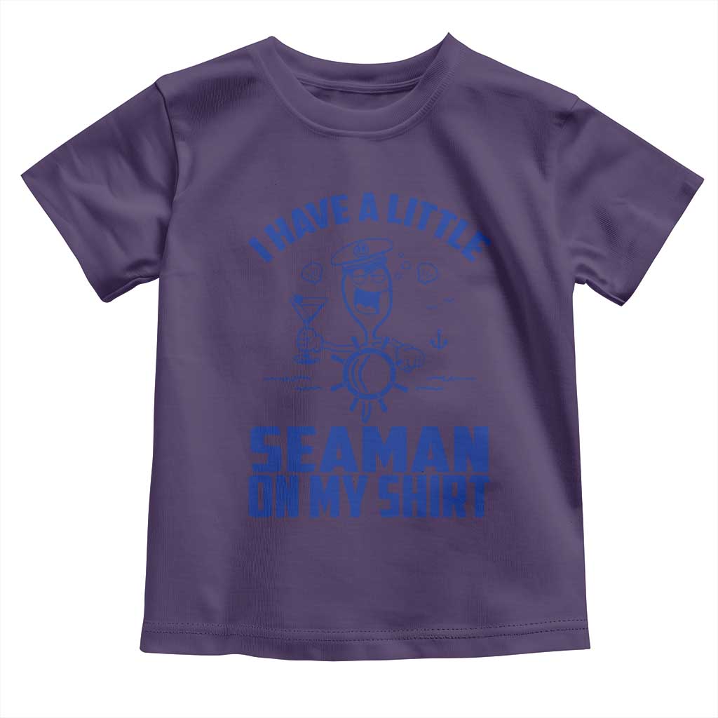 I Have Seaman On My Shirt Toddler T Shirt Funny Sarcastic Adult Humor TS14 Purple Print Your Wear