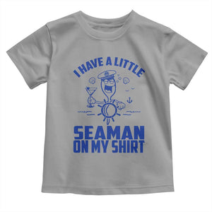 I Have Seaman On My Shirt Toddler T Shirt Funny Sarcastic Adult Humor TS14 Sport Gray Print Your Wear