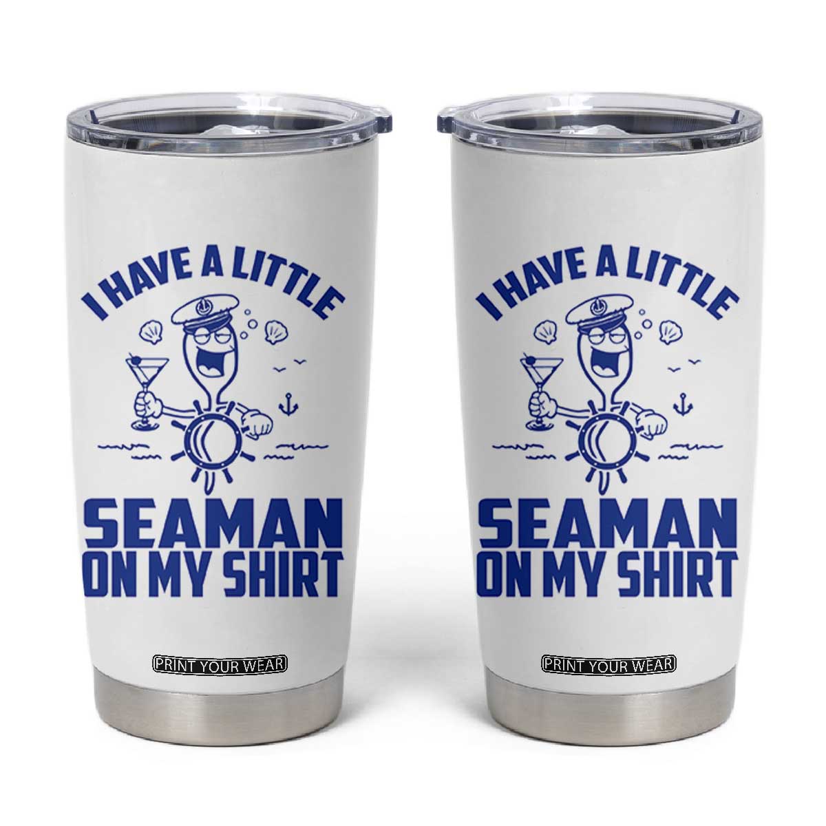 I Have Seaman On My Shirt Tumbler Cup Funny Sarcastic Adult Humor TS14 White Print Your Wear