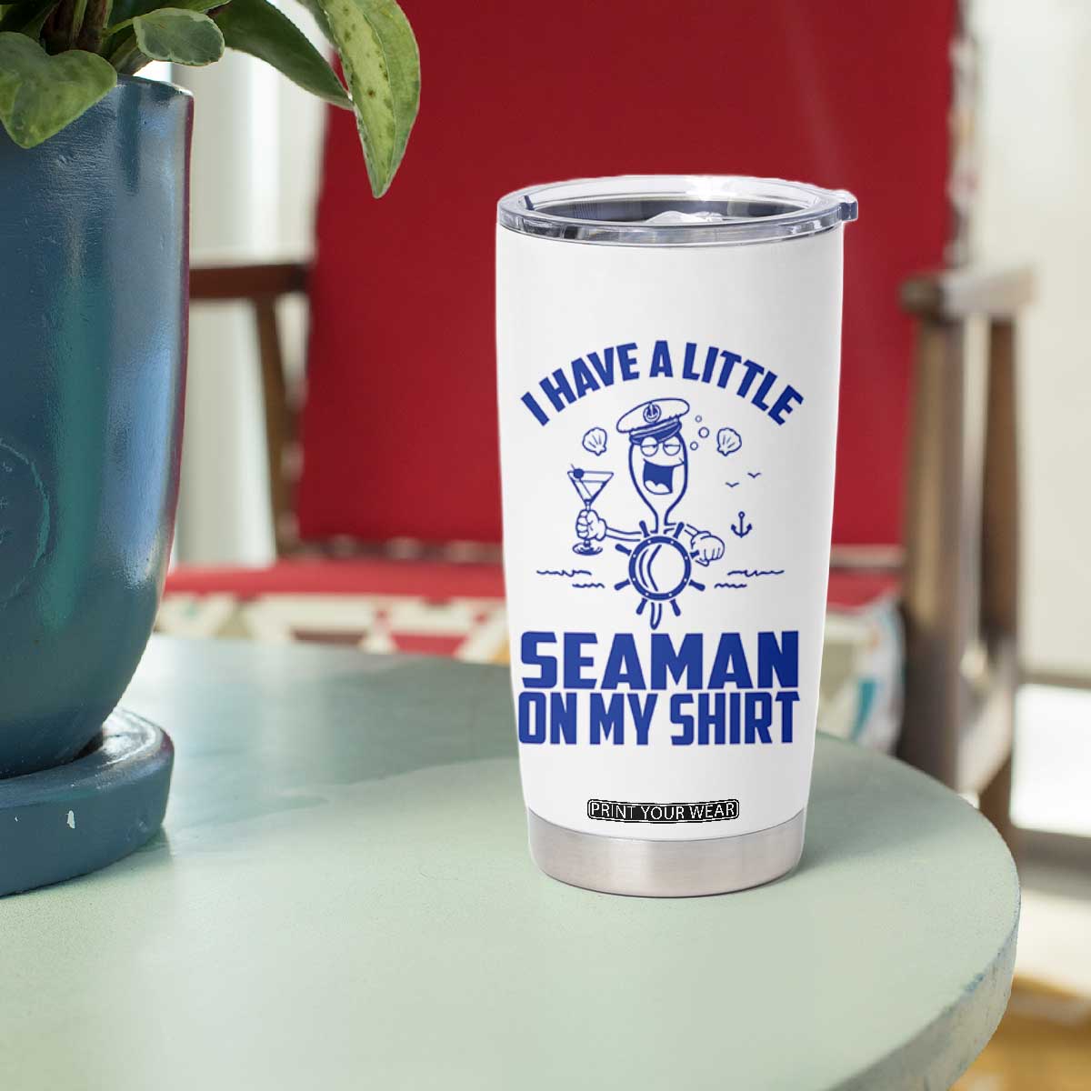 I Have Seaman On My Shirt Tumbler Cup Funny Sarcastic Adult Humor TS14 Print Your Wear