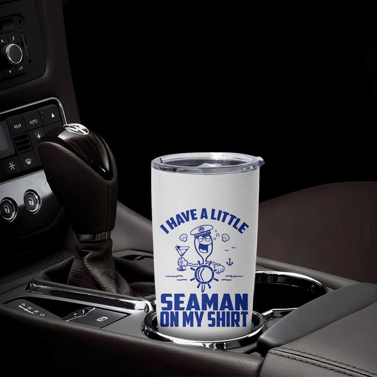 I Have Seaman On My Shirt Tumbler Cup Funny Sarcastic Adult Humor TS14 Print Your Wear