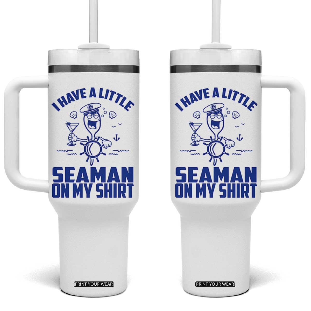 I Have Seaman On My Shirt Tumbler With Handle Funny Sarcastic Adult Humor TS14 One Size: 40 oz White Print Your Wear