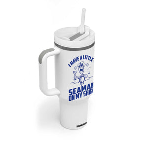 I Have Seaman On My Shirt Tumbler With Handle Funny Sarcastic Adult Humor TS14 Print Your Wear