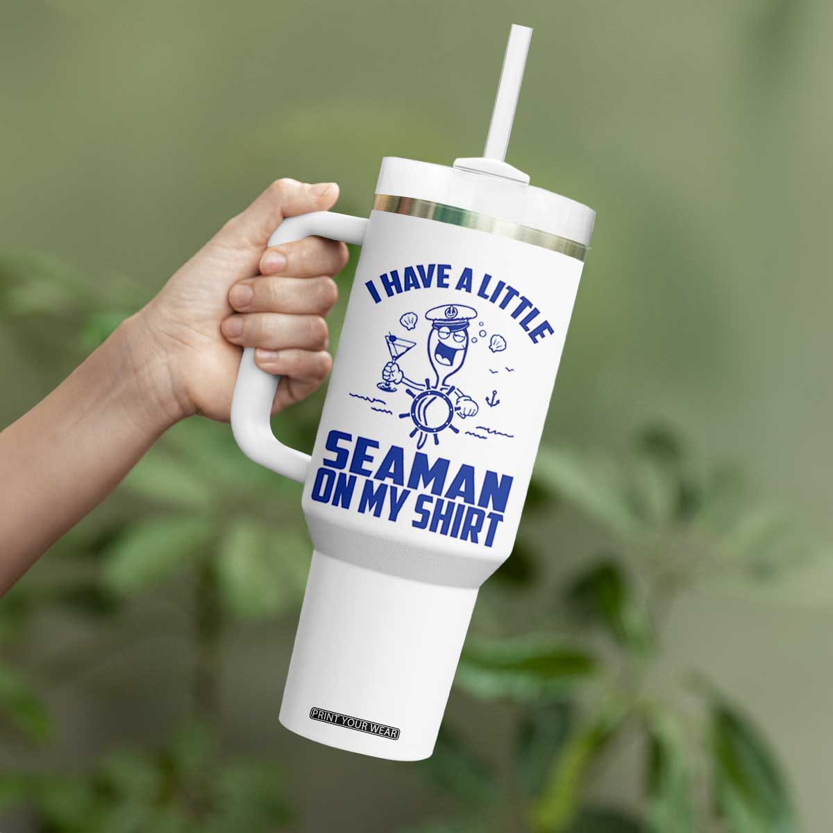 I Have Seaman On My Shirt Tumbler With Handle Funny Sarcastic Adult Humor TS14 Print Your Wear