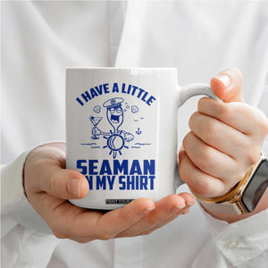 I Have Seaman On My Shirt Coffee Mug Funny Sarcastic Adult Humor TS14 Print Your Wear