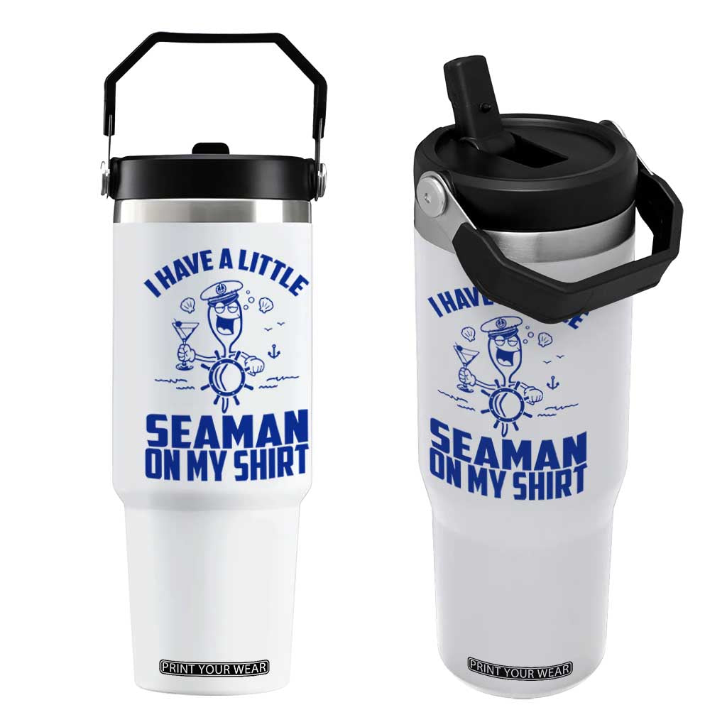 I Have Seaman On My Shirt Flip Straw Tumbler Funny Sarcastic Adult Humor TS14 One Size: 30 oz White Print Your Wear