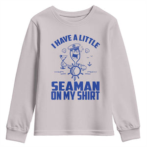 I Have Seaman On My Shirt Youth Sweatshirt Funny Sarcastic Adult Humor TS14 Ice Gray Print Your Wear